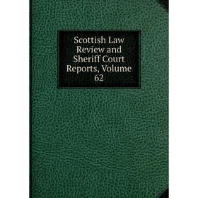

Книга Scottish Law Review and Sheriff Court Reports, Volume 62