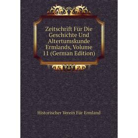 

Книга Zeitschrift Für Die Geschichte Und Altertumskunde Ermlands, Volume 11 (German Edition)