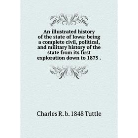 

Книга An illustrated history of the state of Iowa: being a complete civil, political