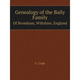 

Книга Genealogy of the Baily Family Of Bromham, Wiltshire, England