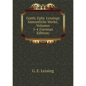 

Книга Gotth. Ephr. Lessings Sämmtliche Werke, Volumes 3-4 (German Edition)