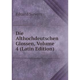 

Книга Die Althochdeutschen Glossen, Volume 4 (Latin Edition)