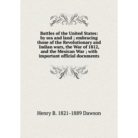 

Книга Battles of the United States: by sea and land; embracing those of the Revolutionary and Indian wars, the War of 1812