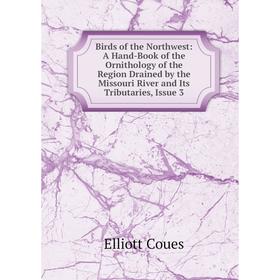 

Книга Birds of the Northwest: A Hand-Book of the Ornithology of the Region Drained by the Missouri River and Its Tributaries, Issue 3