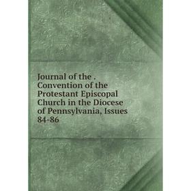 

Книга Journal of the. Convention of the Protestant Episcopal Church in the Diocese of Pennsylvania, Issues 84-86