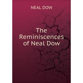 

Книга The Reminiscences of Neal Dow