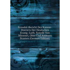 

Книга Synodal-Bericht Des Kansas-Districts Der Deutschen Evang.-Luth. Synode Von Missouri, Ohio Und Anderen Staaten (German Edition)