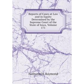 

Книга Reports of Cases at Law and in Equity Determined by the Supreme Court of the State of Iowa, Volume 171