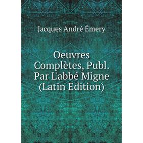 

Книга Oeuvres complètes, Publ Par L'abbé Migne