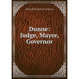 

Книга Dunne: Judge, Mayor, Governor