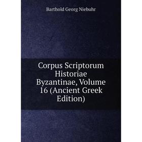 

Книга Corpus Scriptorum Historiae Byzantinae, Volume 16 (Ancient Greek Edition)