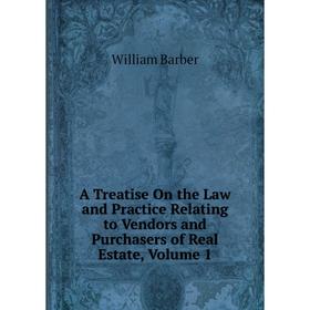 

Книга A Treatise On the Law and Practice Relating to Vendors and Purchasers of Real Estate, Volume 1