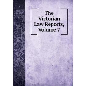 

Книга The Victorian Law Reports, Volume 7