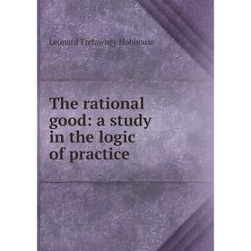 

Книга The rational good: a study in the logic of practice. L.T. Hobhouse
