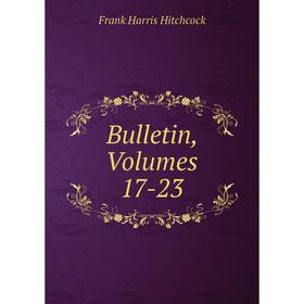 

Книга Bulletin, Volumes 17-23. Frank Harris Hitchcock