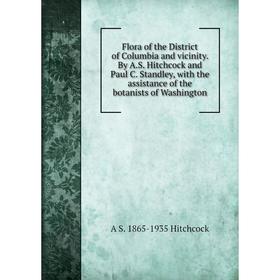 

Книга Flora of the District of Columbia and vicinity. By A.S. Hitchcock and Paul C. Standley, with the assistance of the botanists of Washington. A S
