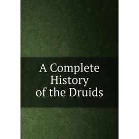

Книга A Complete History of the Druids