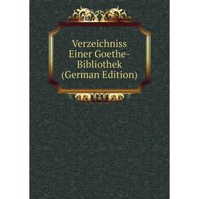 

Книга Verzeichniss Einer Goethe-Bibliothek (German Edition)