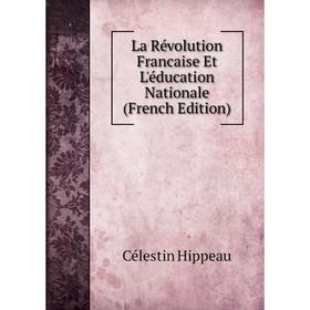 

Книга La Révolution Francaise Et L'éducation Nationale