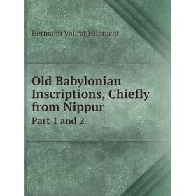 

Книга Old Babylonian Inscriptions, Chiefly from NippurPart 1 and 2