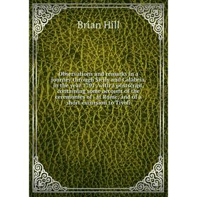 

Книга Observations and remarks in a journey through Sicily and Calabria, in the year 1791: with a postscript, containing some account of the ceremonie