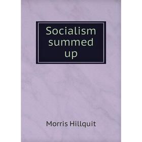 

Книга Socialism summed up. Morris Hillquit