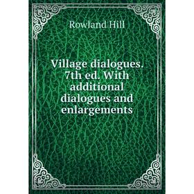 

Книга Village dialogues. 7th ed. With additional dialogues and enlargements. Rowland Hill