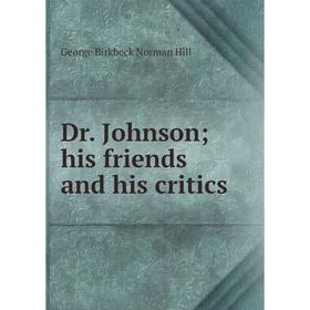 

Книга Dr. Johnson; his friends and his critics. George Birkbeck Norman Hill