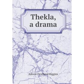 

Книга Thekla, a drama. Aileen Cleveland Higgins
