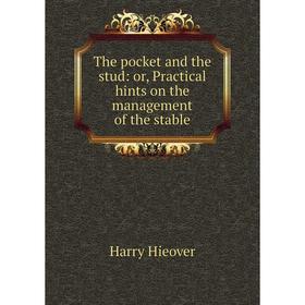 

Книга The pocket and the stud: or, Practical hints on the management of the stable. Harry Hieover