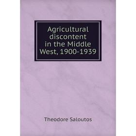 

Книга Agricultural discontent in the Middle West, 1900-1939. Theodore Saloutos