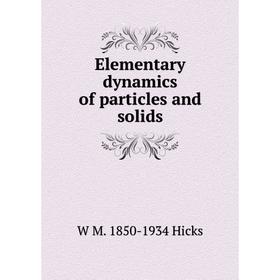 

Книга Elementary dynamics of particles and solids. W M. 1850-1934 Hicks