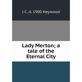 

Книга Lady Merton; a tale of the Eternal City