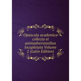 

Книга Opuscula academica collecta et animadversionibus locupletata Volume 2