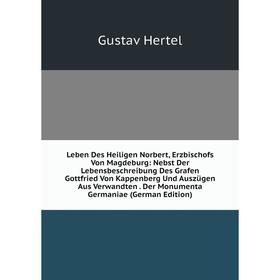

Книга Leben Des Heiligen Norbert, Erzbischofs Von Magdeburg: Nebst Der Lebensbeschreibung Des Grafen Gottfried Von Kappenberg Und Auszügen Aus Verwand