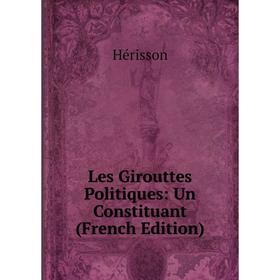 

Книга Les Girouttes Politiques: Un Constituant