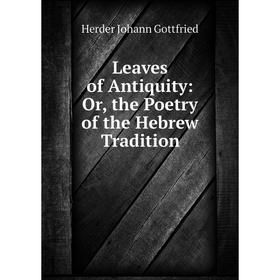 

Книга Leaves of Antiquity: or the Poetry of the Hebrew Tradition