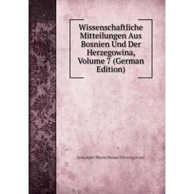 

Книга Wissenschaftliche Mitteilungen Aus Bosnien Und Der Herzegowina, Volume 7 (German Edition). Zemaljski Muzej Bosne I Hercegovine