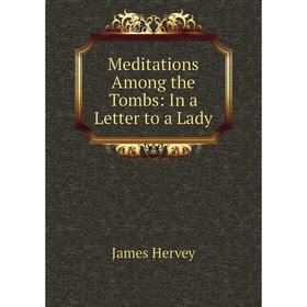 

Книга Meditations Among the Tombs: In a Letter to a Lady