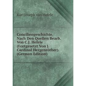 

Книга Conciliengeschichte, Nach Den Quellen Bearb. Von C.J. Hefele (Fortgesetzt Von J. Cardinal Hergenröther). (German Edition). Karl Joseph von Hefel