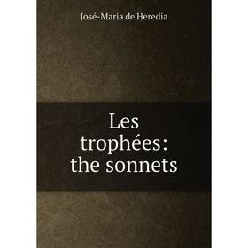 

Книга Les trophées: the sonnets