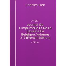 

Книга Journal De L'imprimerie Et De La Librairie En Belgique, Volumes 2-3