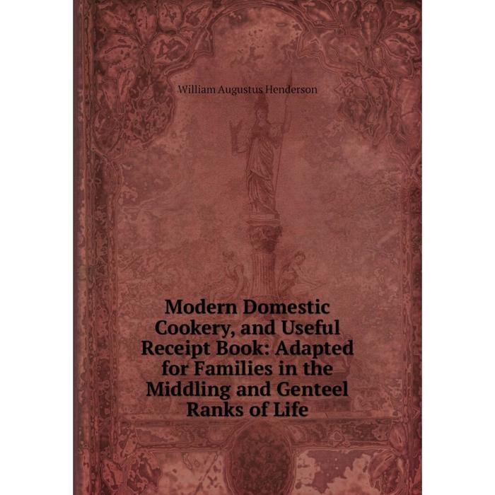 фото Книга modern domestic cookery, and useful receipt book: adapted for families in the middling and genteel ranks of life nobel press