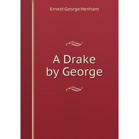 

Книга A Drake by George. Ernest George Henham