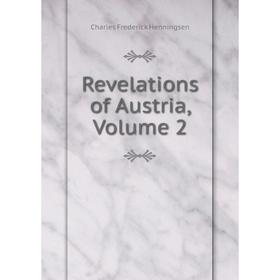 

Книга Revelations of Austria, Volume 2. Charles Frederick Henningsen