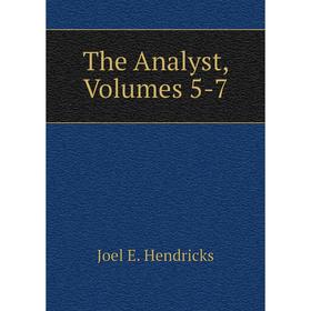 

Книга The Analyst, Volumes 5-7. Joel E. Hendricks