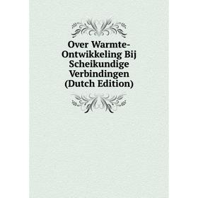

Книга Over Warmte-Ontwikkeling Bij Scheikundige Verbindingen