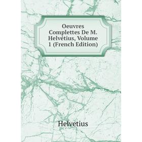

Книга Oeuvres Complettes De M Helvétius, Volume 1