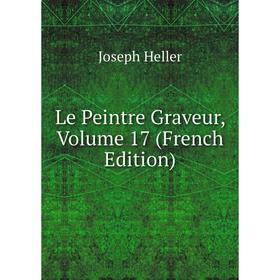 

Книга Le peintre graveur, Volume 17