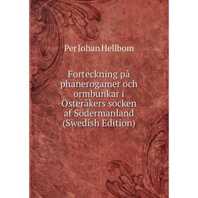 

Книга Forteckning på phanerogamer och ormbunkar i Österåkers socken af Södermanland (Swedish Edition). Per Johan Hellbom
